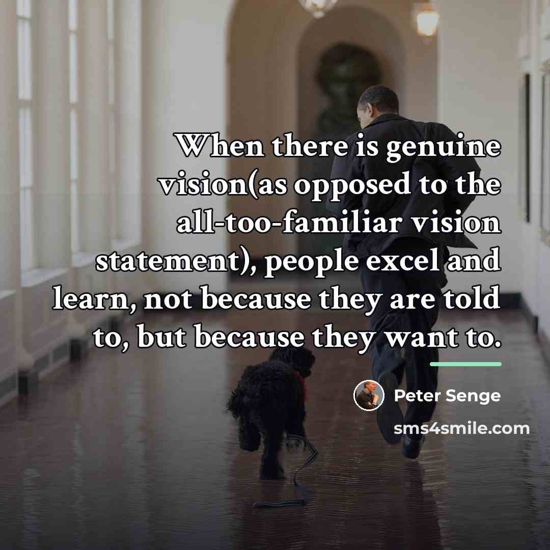 “When there is genuine vision(as opposed to the all-too-familiar vision…” quote by Peter Senge