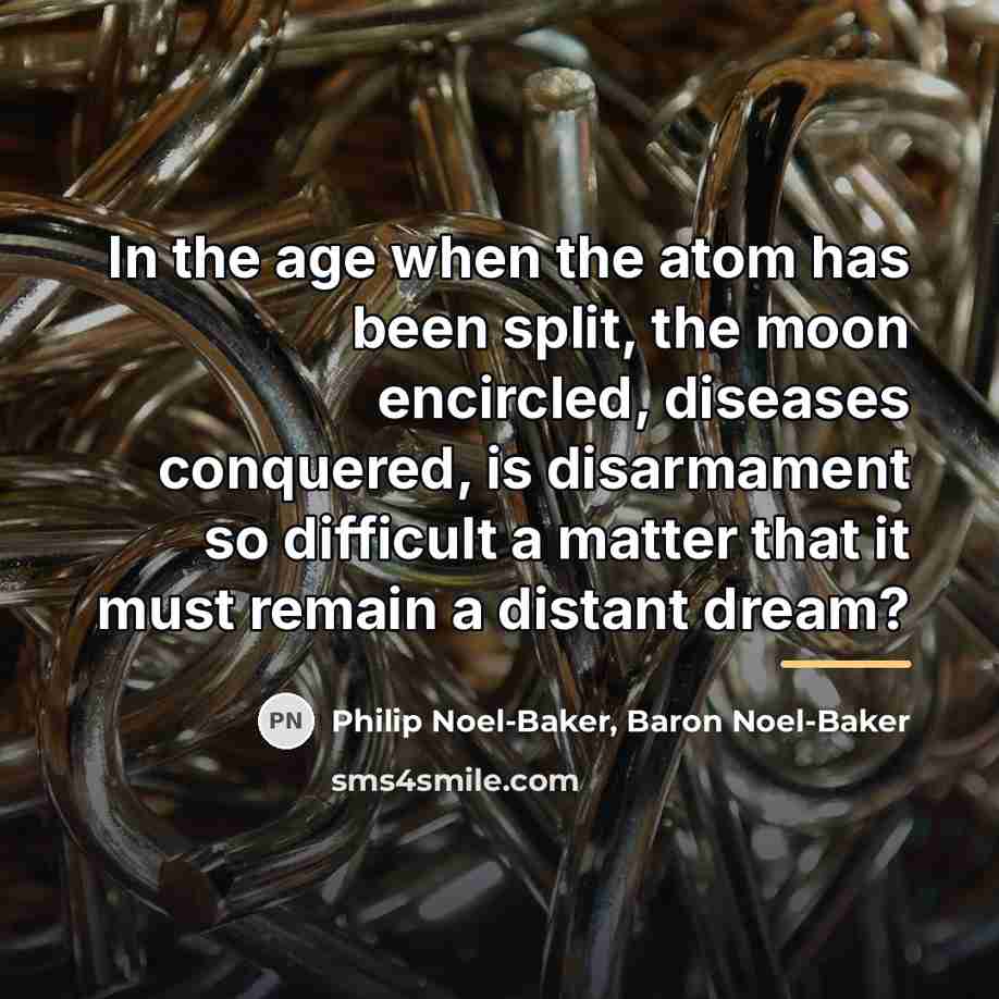 “In the age when the atom has been split, the…” quote by Philip Noel-Baker, Baron Noel-Baker
