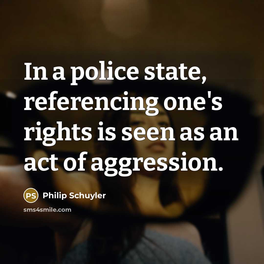 “In a police state, referencing one's rights is seen as…” quote by Philip Schuyler