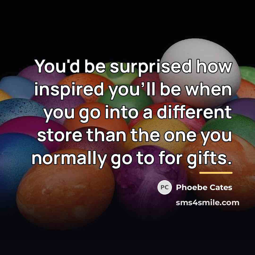 “You'd be surprised how inspired you'll be when you go…” quote by Phoebe Cates