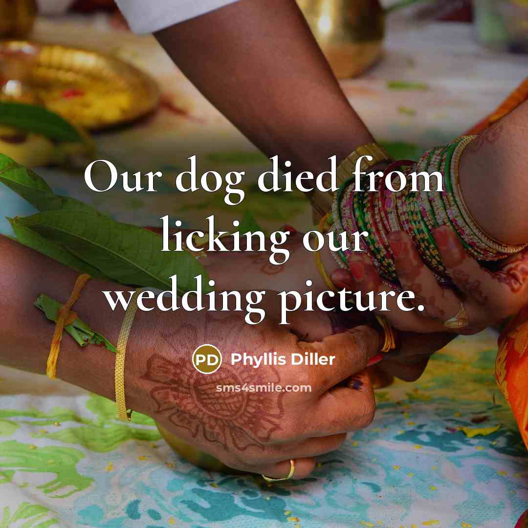 “Our dog died from licking our wedding picture.…” quote by Phyllis Diller