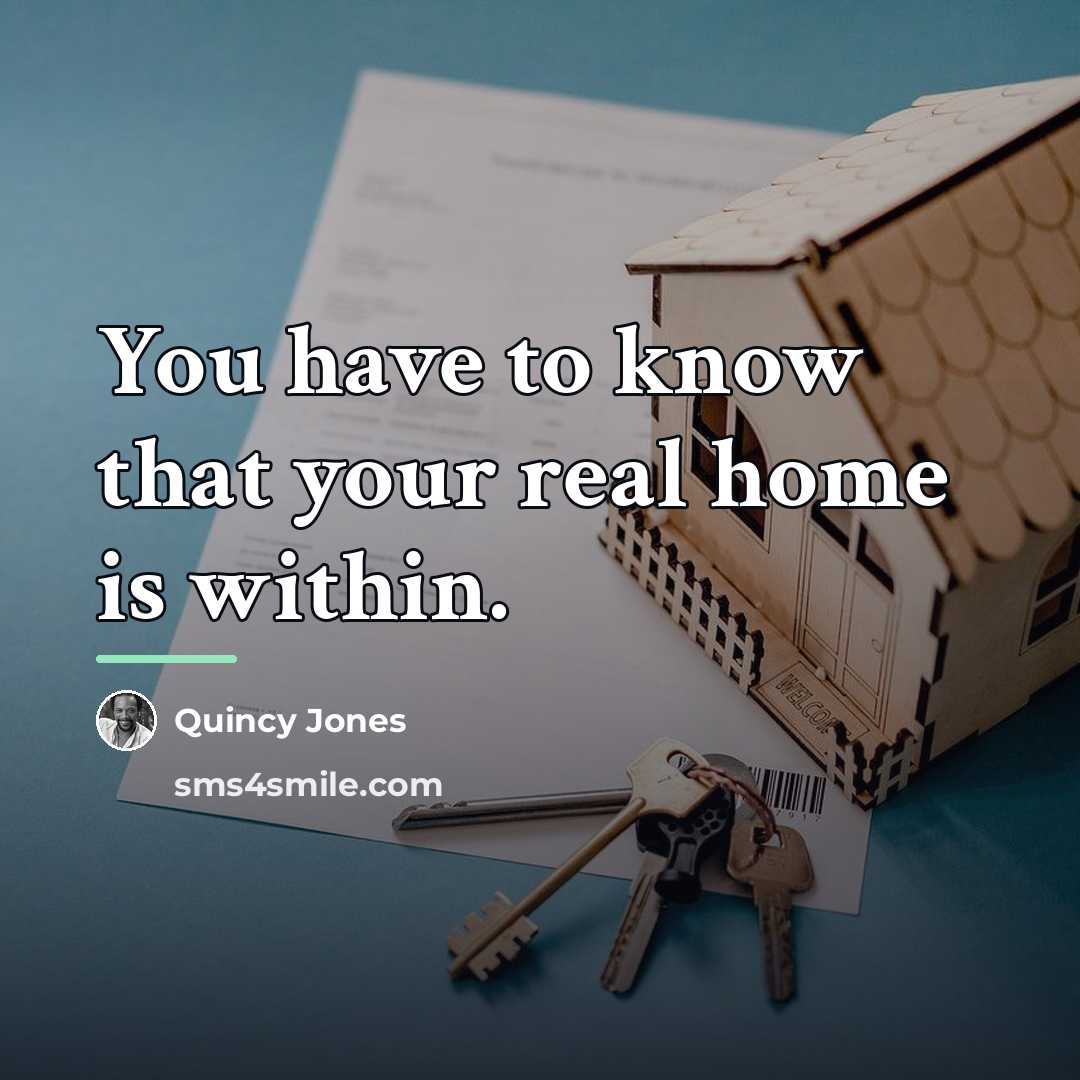 “You have to know that your real home is within.…” quote by Quincy Jones
