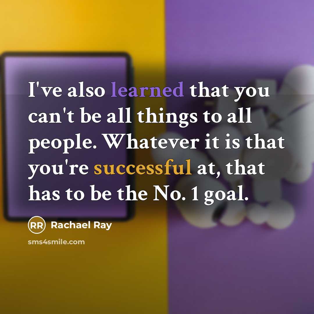 “I've also learned that you can't be all things to…” quote by Rachael Ray