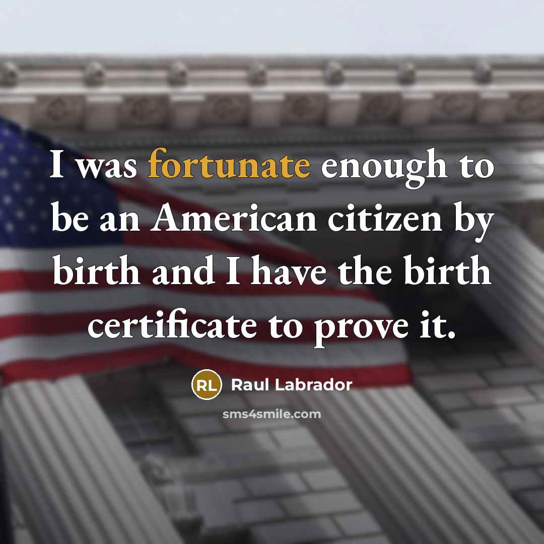 “I was fortunate enough to be an American citizen by…” quote by Raul Labrador