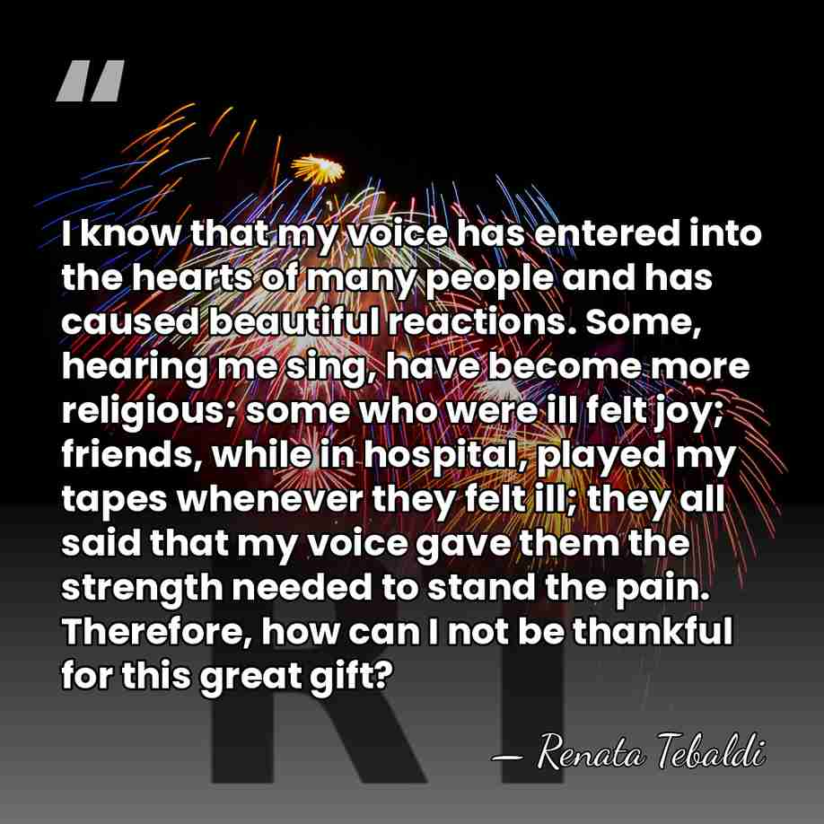 I know that my voice has entered into the hearts of many&hellip; - Renata Tebaldi