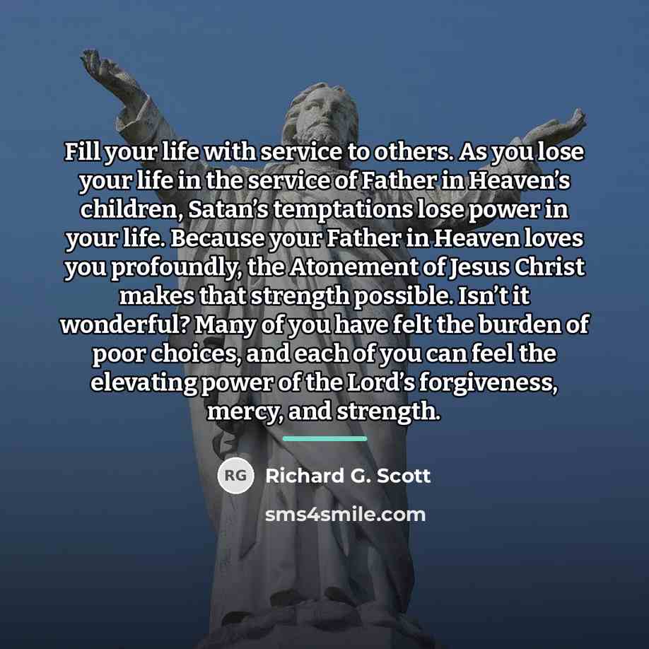 “Fill your life with service to others. As you lose…” quote by Richard G. Scott