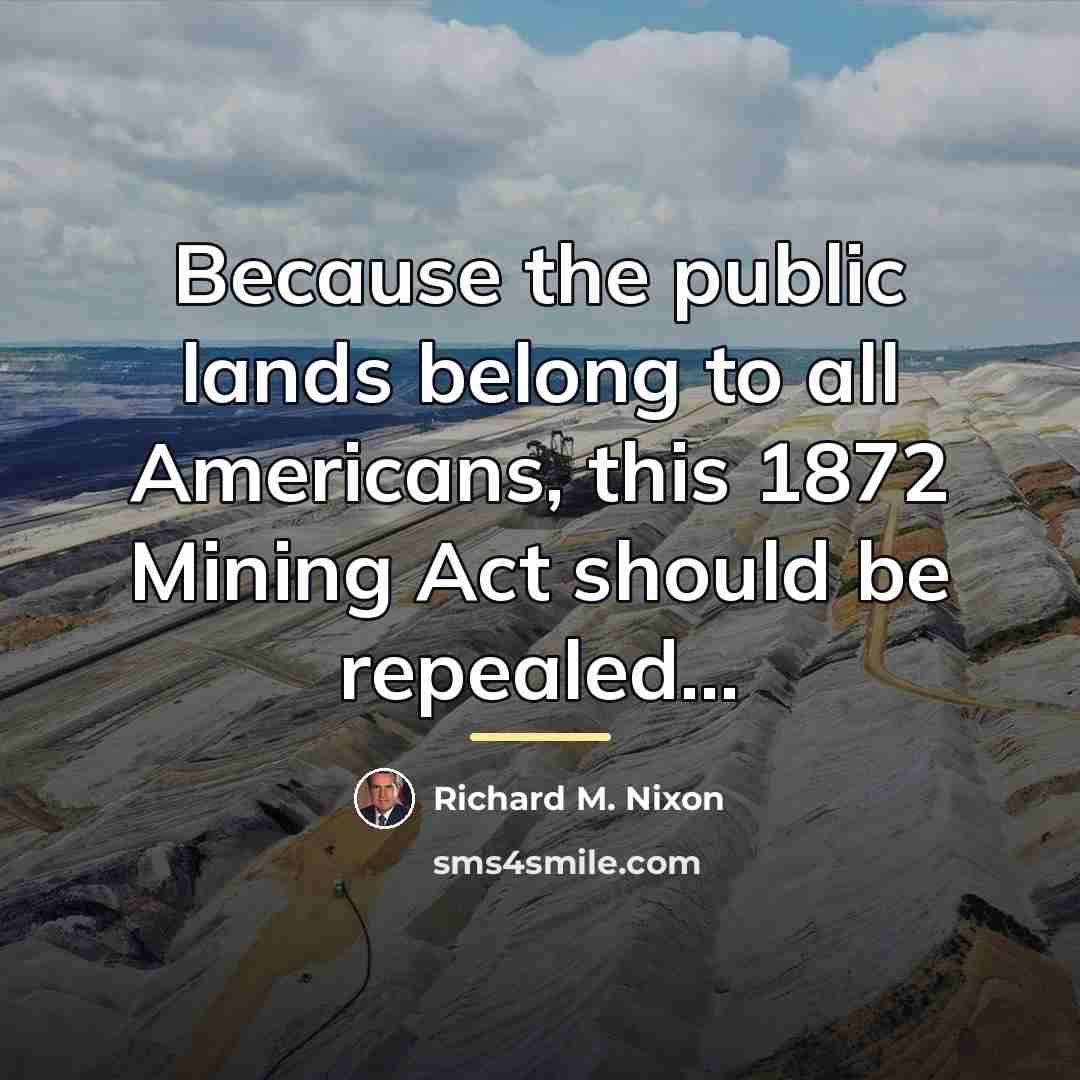 “Because the public lands belong to all Americans, this 1872…” quote by Richard M. Nixon