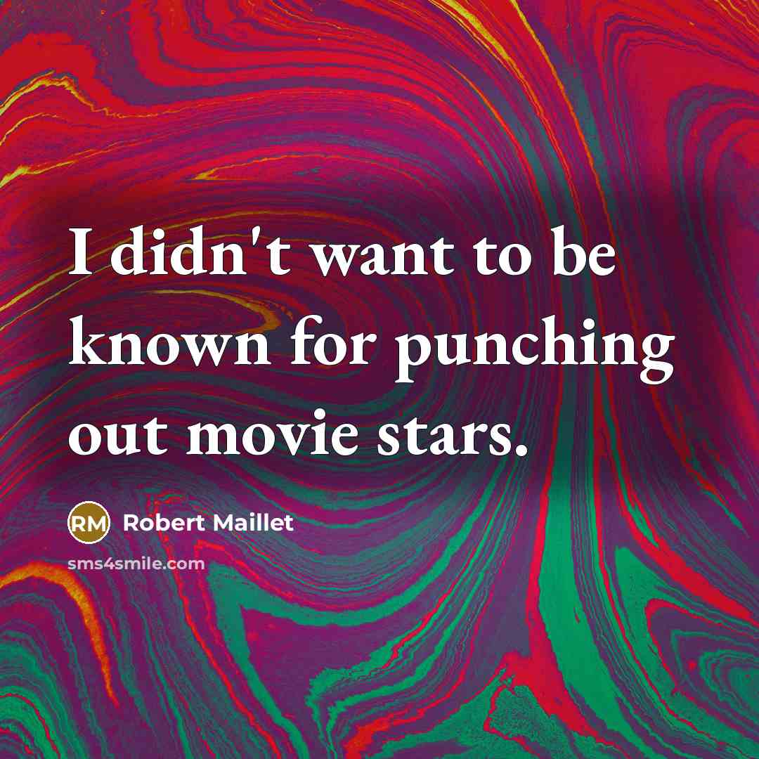 “I didn't want to be known for punching out movie…” quote by Robert Maillet
