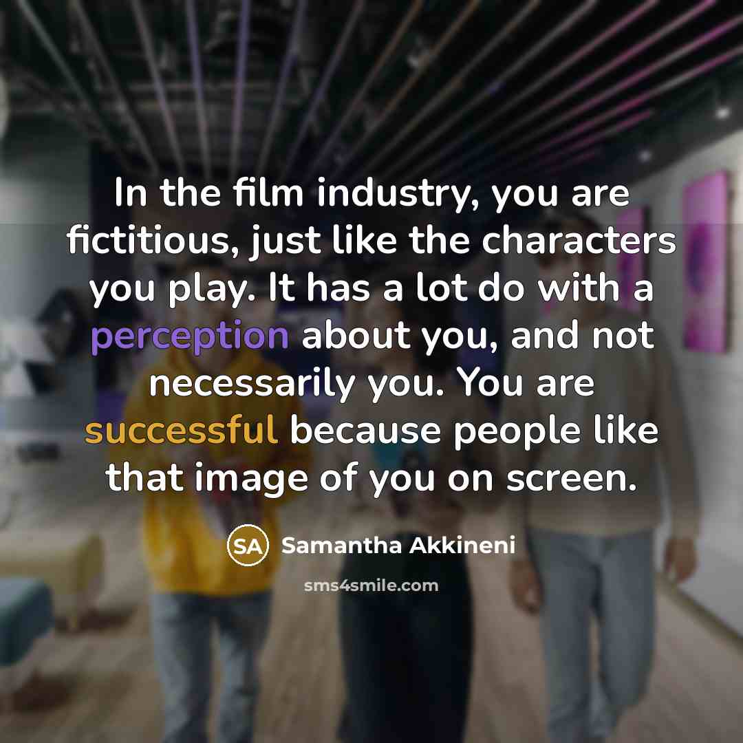 “In the film industry, you are fictitious, just like the…” quote by Samantha Akkineni