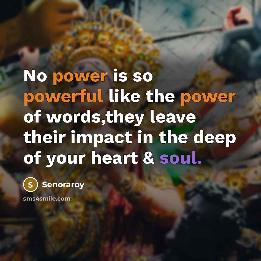 “No power is so powerful like the power of words,they leave their impact in the deep of your heart & soul.” quote by Senoraroy