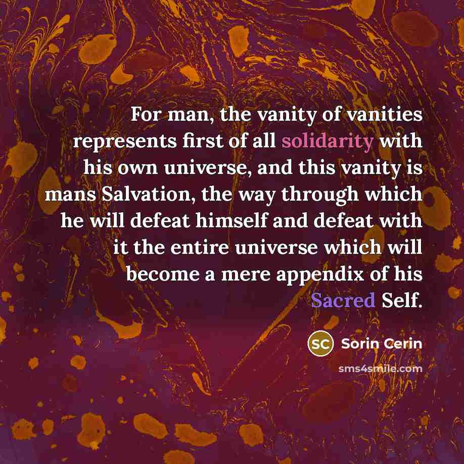 “For man, the vanity of vanities represents first of all…” quote by Sorin Cerin