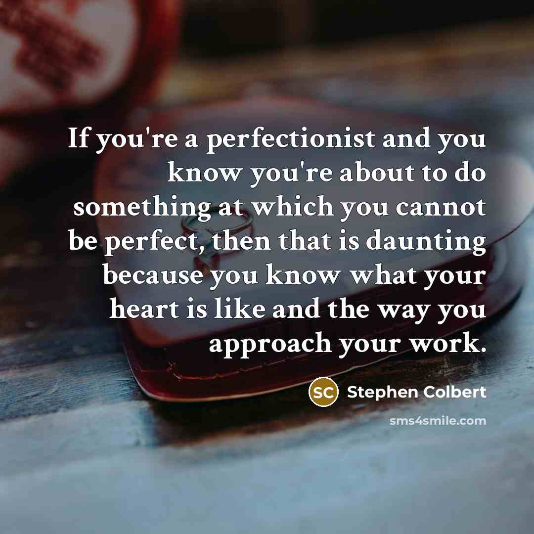 “If you're a perfectionist and you know you're about to…” quote by Stephen Colbert