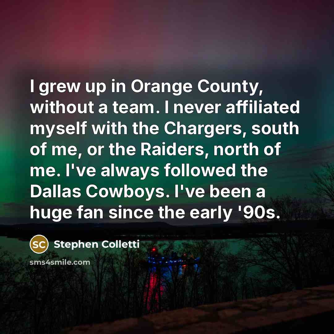 “I grew up in Orange County, without a team. I…” quote by Stephen Colletti