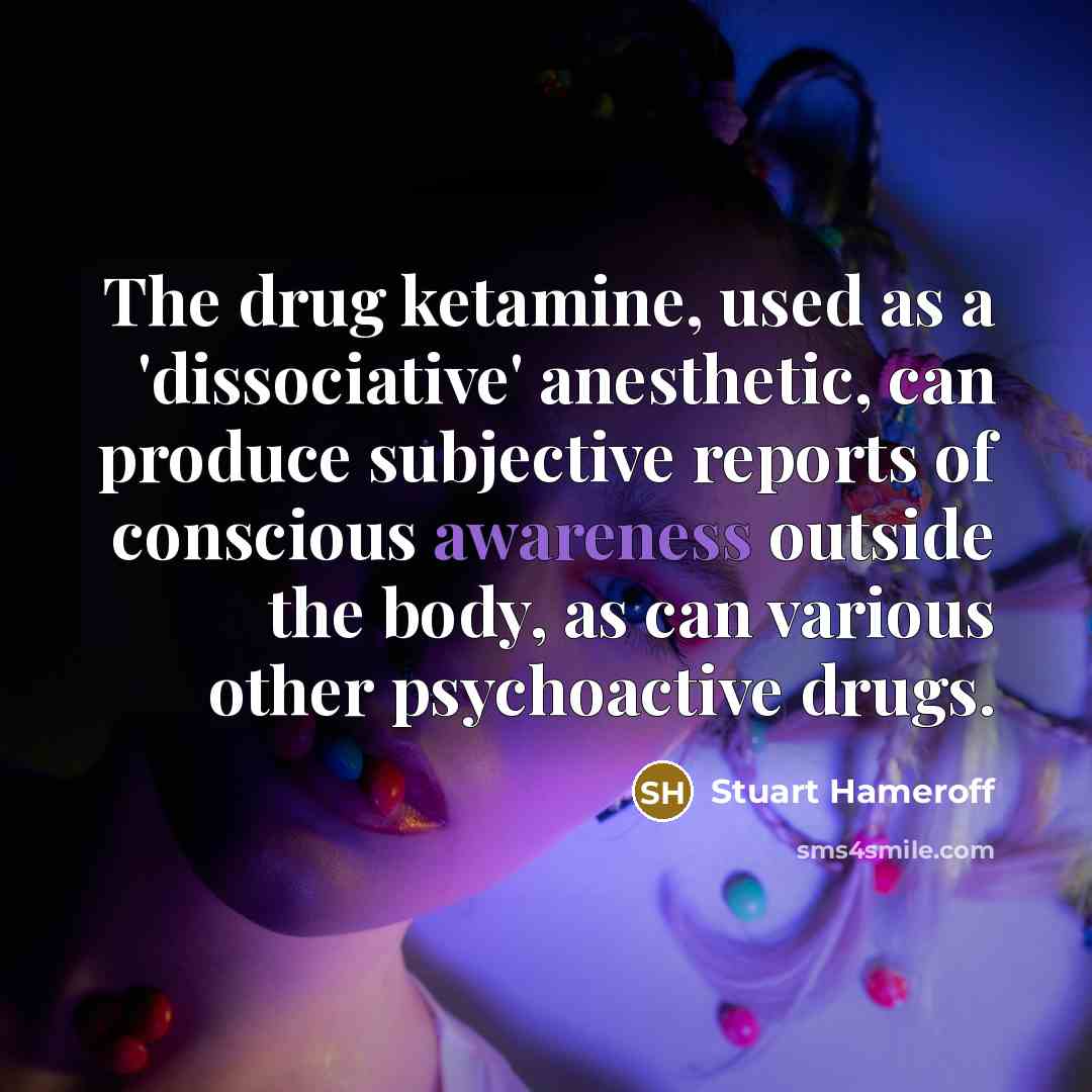 “The drug ketamine, used as a 'dissociative' anesthetic, can produce…” quote by Stuart Hameroff