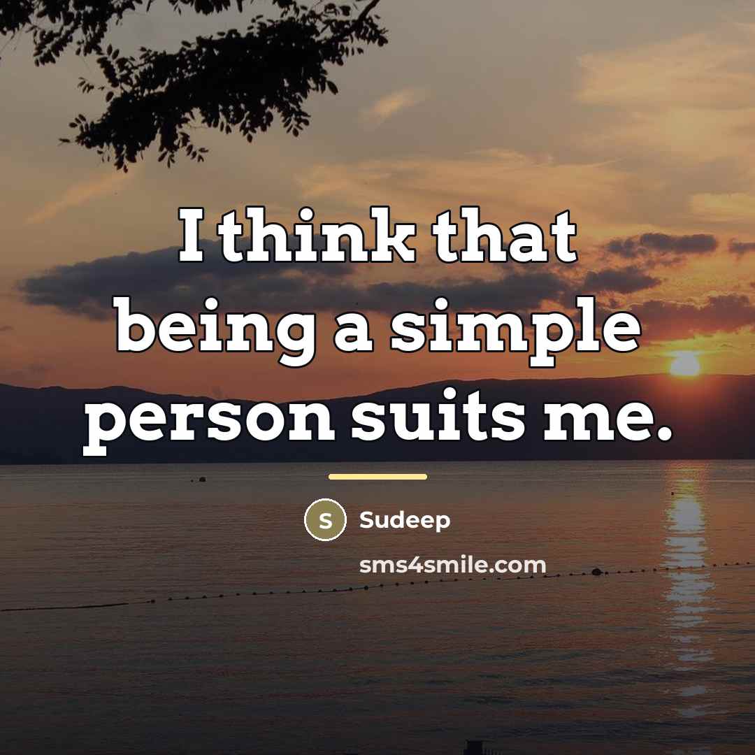 “I think that being a simple person suits me.…” quote by Sudeep