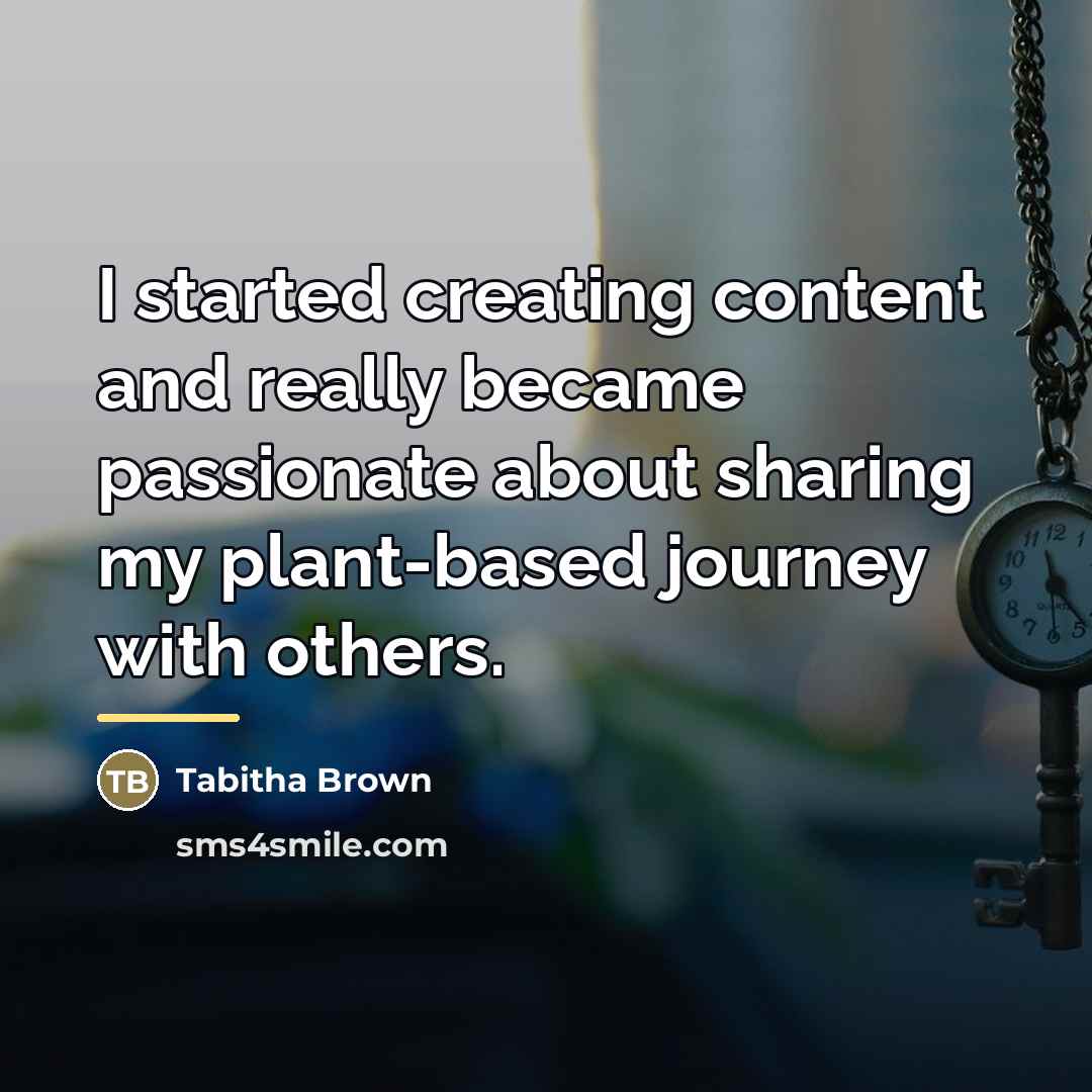 “I started creating content and really became passionate about sharing…” quote by Tabitha Brown