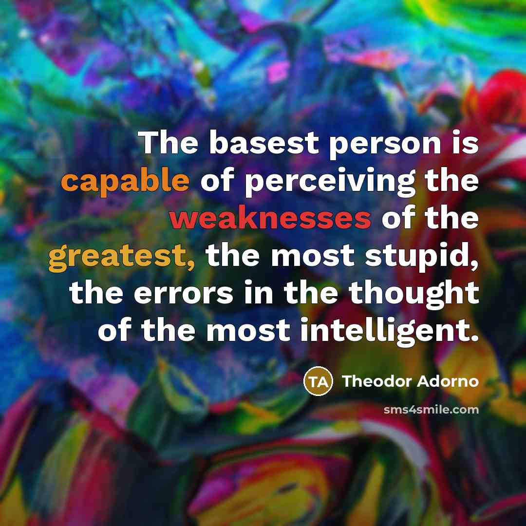 “The basest person is capable of perceiving the weaknesses of…” quote by Theodor Adorno