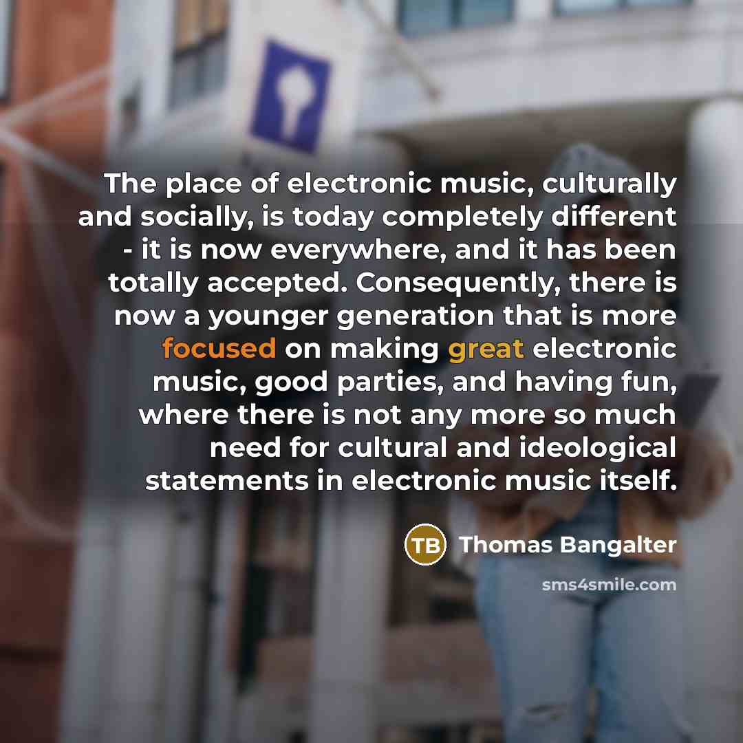 “The place of electronic music, culturally and socially, is today…” quote by Thomas Bangalter