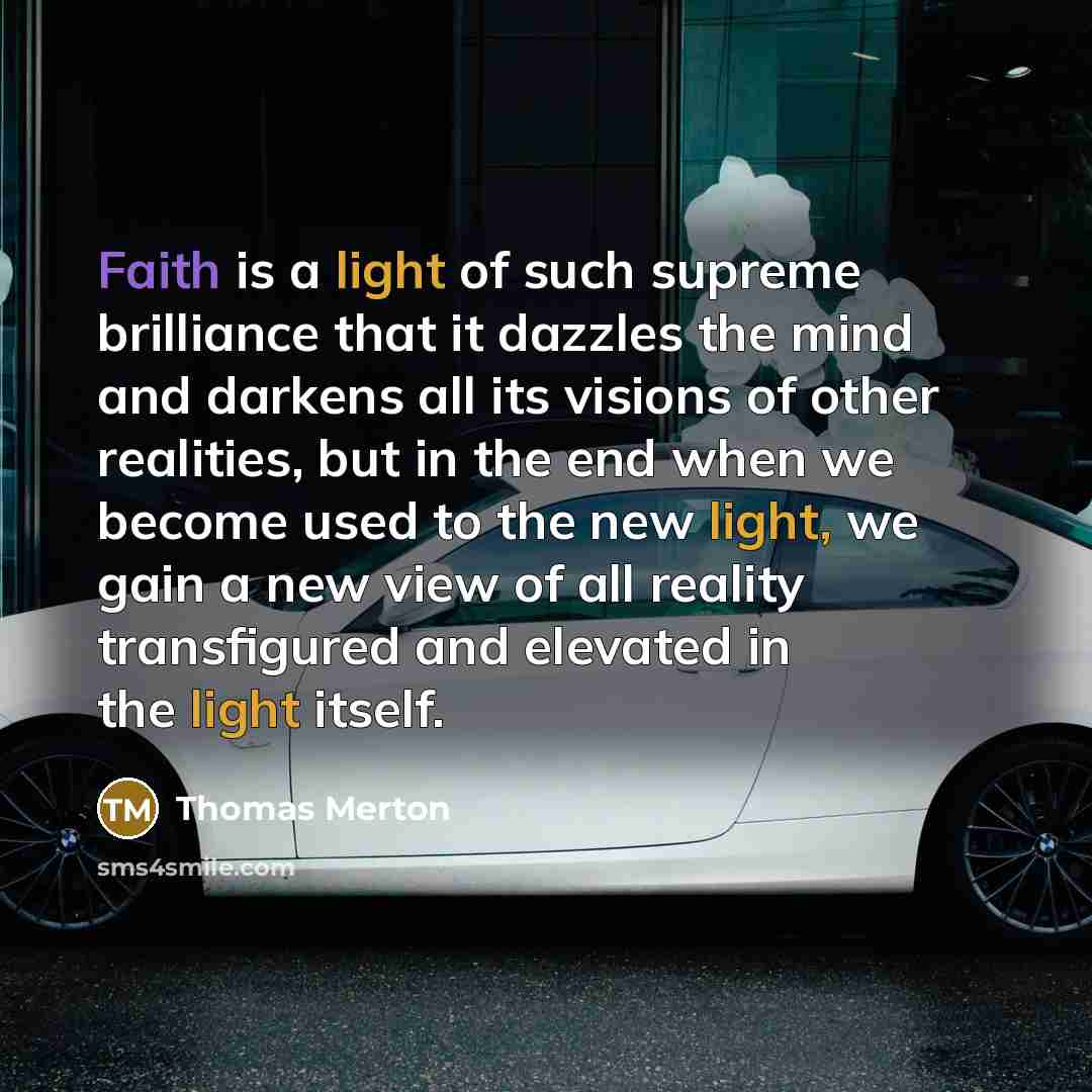 “Faith is a light of such supreme brilliance that it…” quote by Thomas Merton