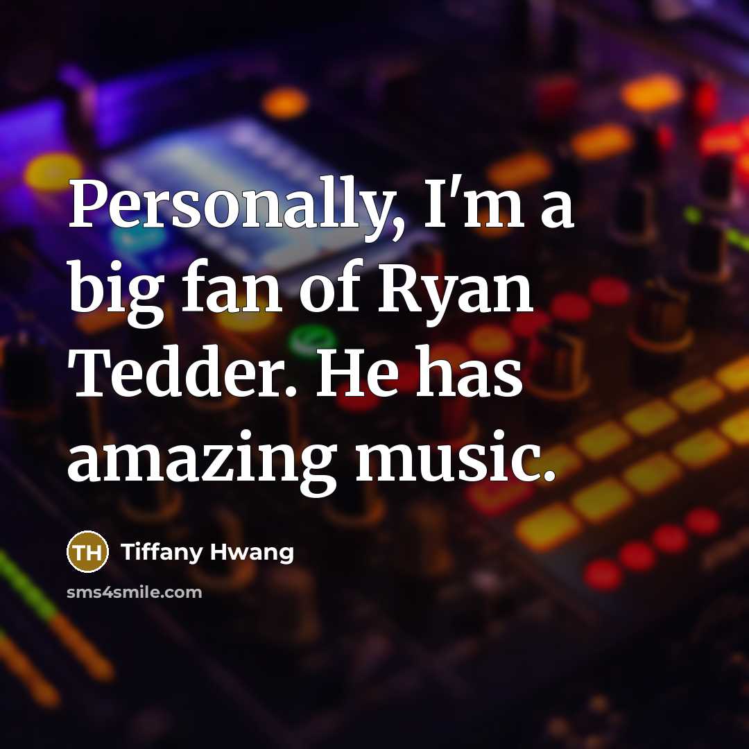“Personally, I'm a big fan of Ryan Tedder. He has…” quote by Tiffany Hwang