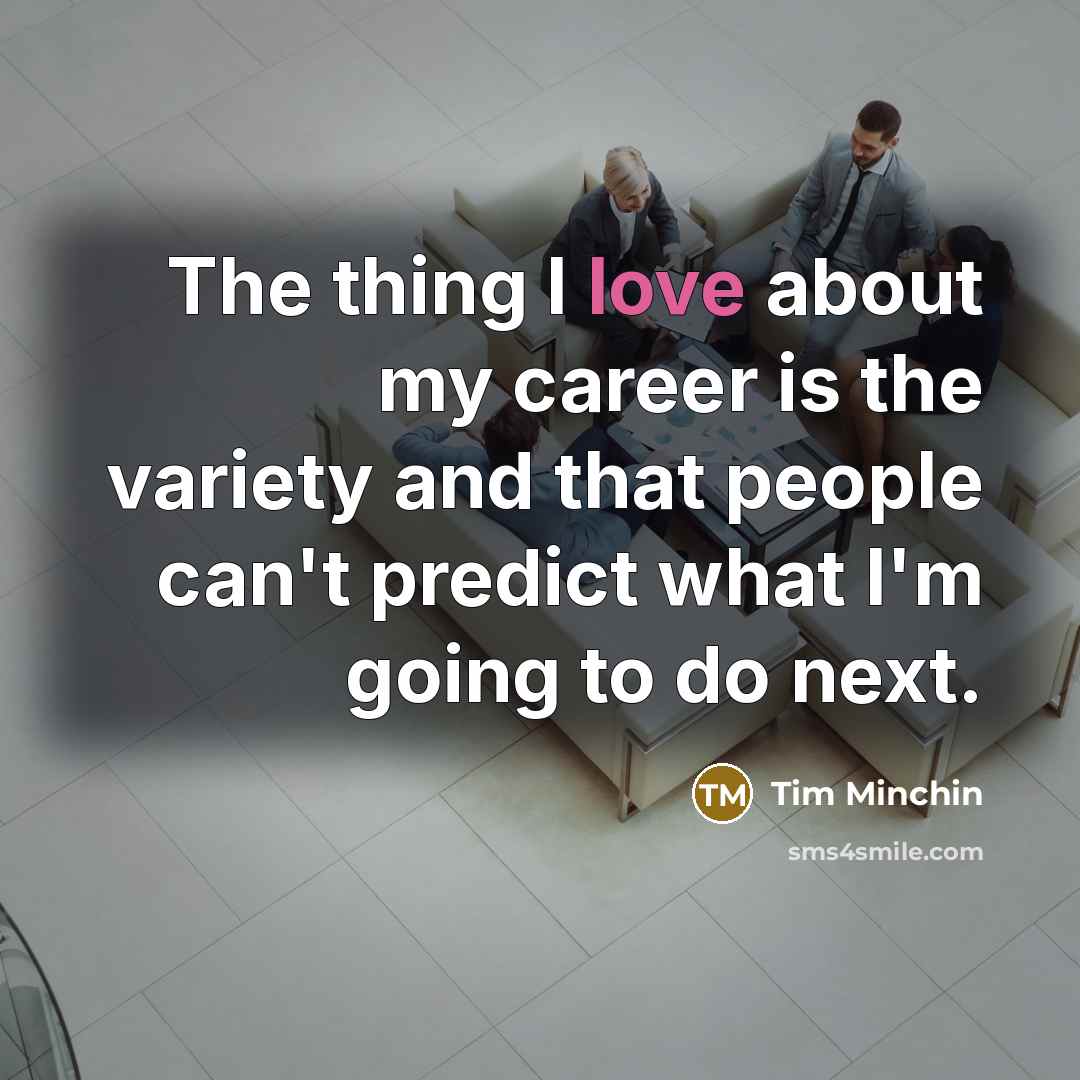 “The thing I love about my career is the variety…” quote by Tim Minchin