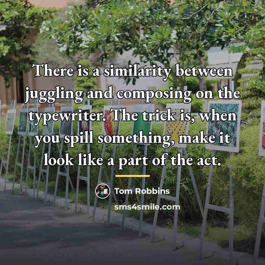 “There is a similarity between juggling and composing on the…” quote by Tom Robbins