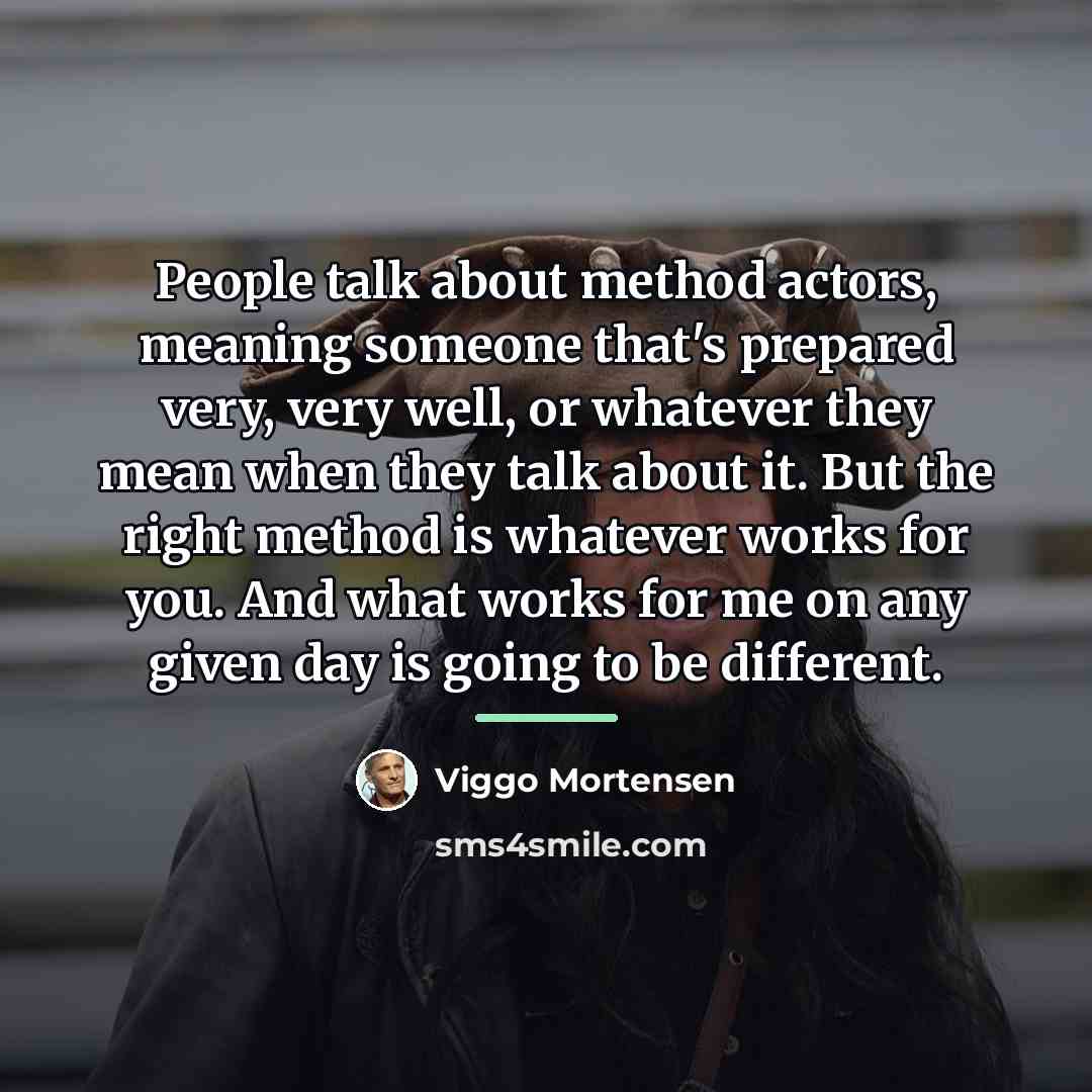 “People talk about method actors, meaning someone that's prepared very,…” quote by Viggo Mortensen