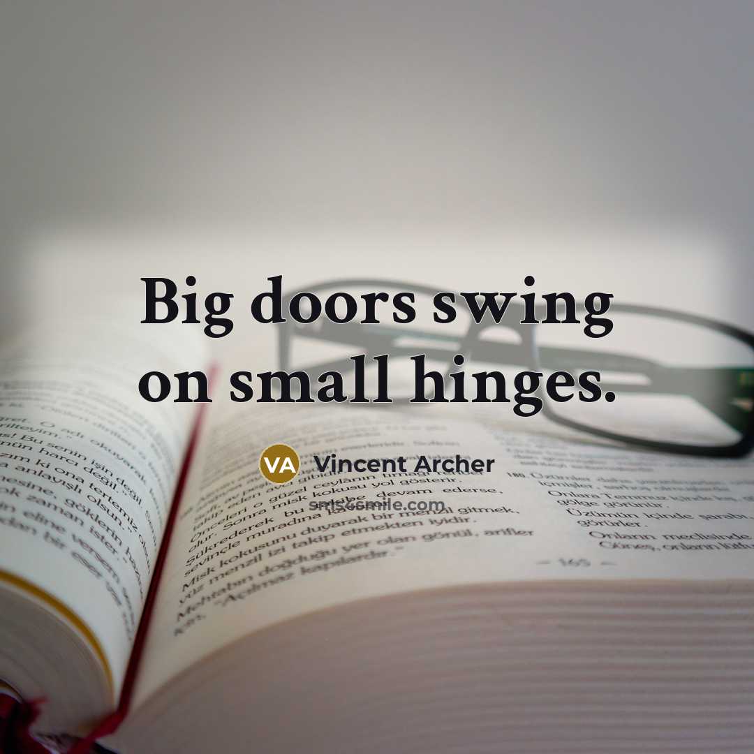 “Big doors swing on small hinges.…” quote by Vincent Archer