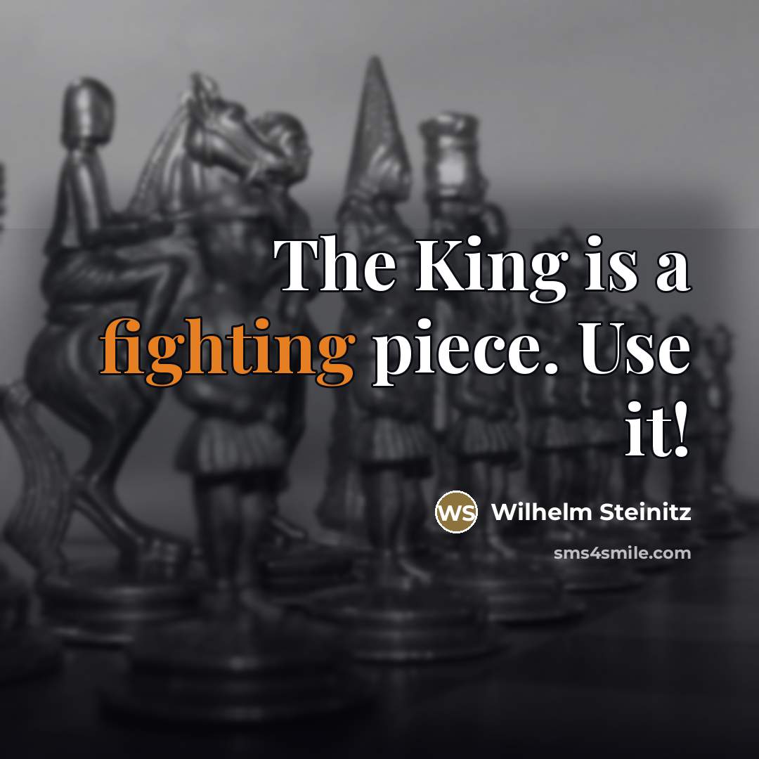 “The King is a fighting piece. Use it!…” quote by Wilhelm Steinitz