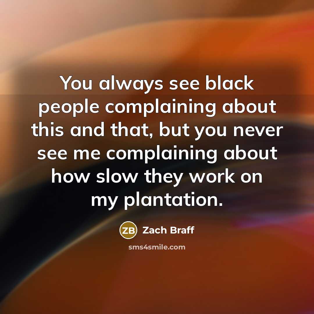 “You always see black people complaining about this and that,…” quote by Zach Braff