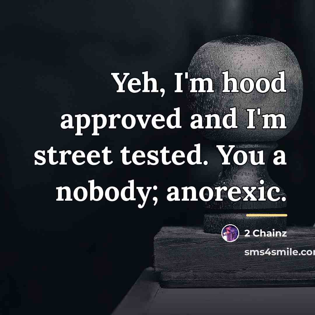 “Yeh, I'm hood approved and I'm street tested. You a…” quote by 2 Chainz
