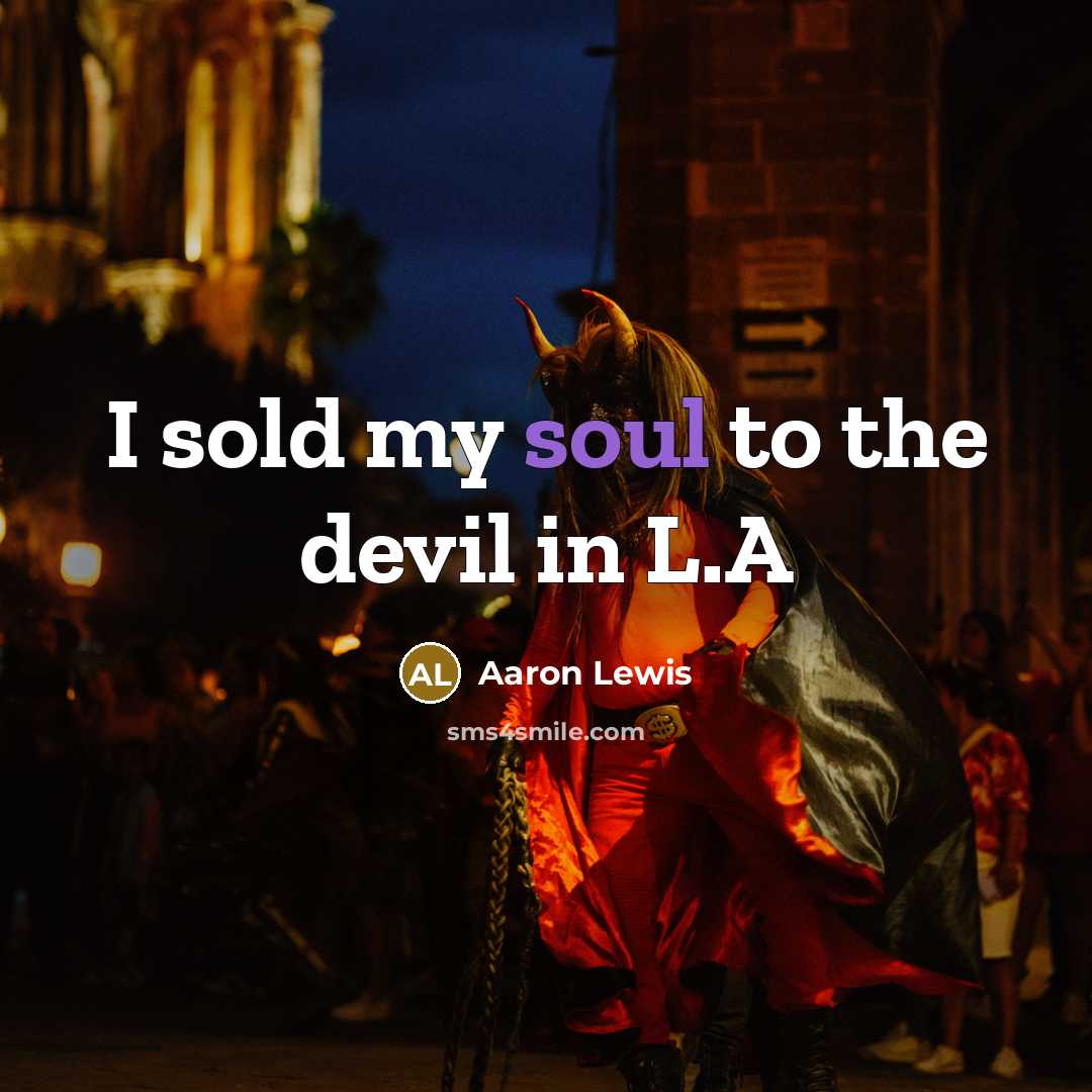 “I sold my soul to the devil in L.A…” quote by Aaron Lewis