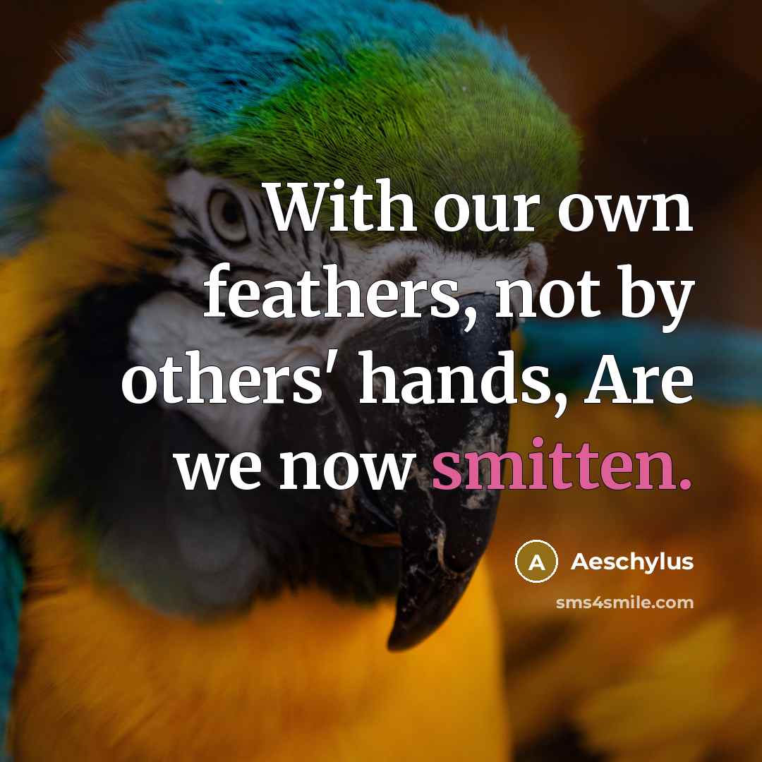 “With our own feathers, not by others' hands, Are we…” quote by Aeschylus