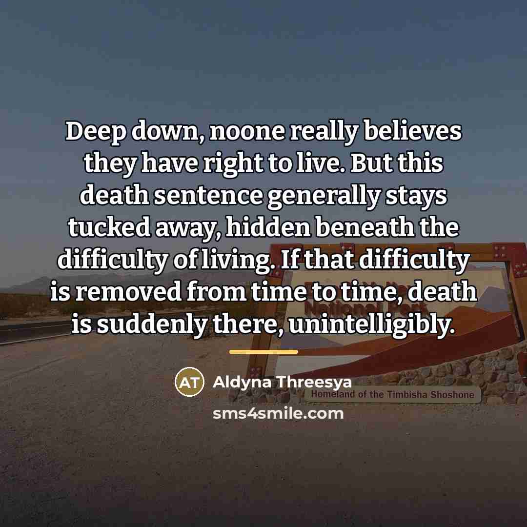 “Deep down, noone really believes they have right to live.…” quote by Aldyna Threesya