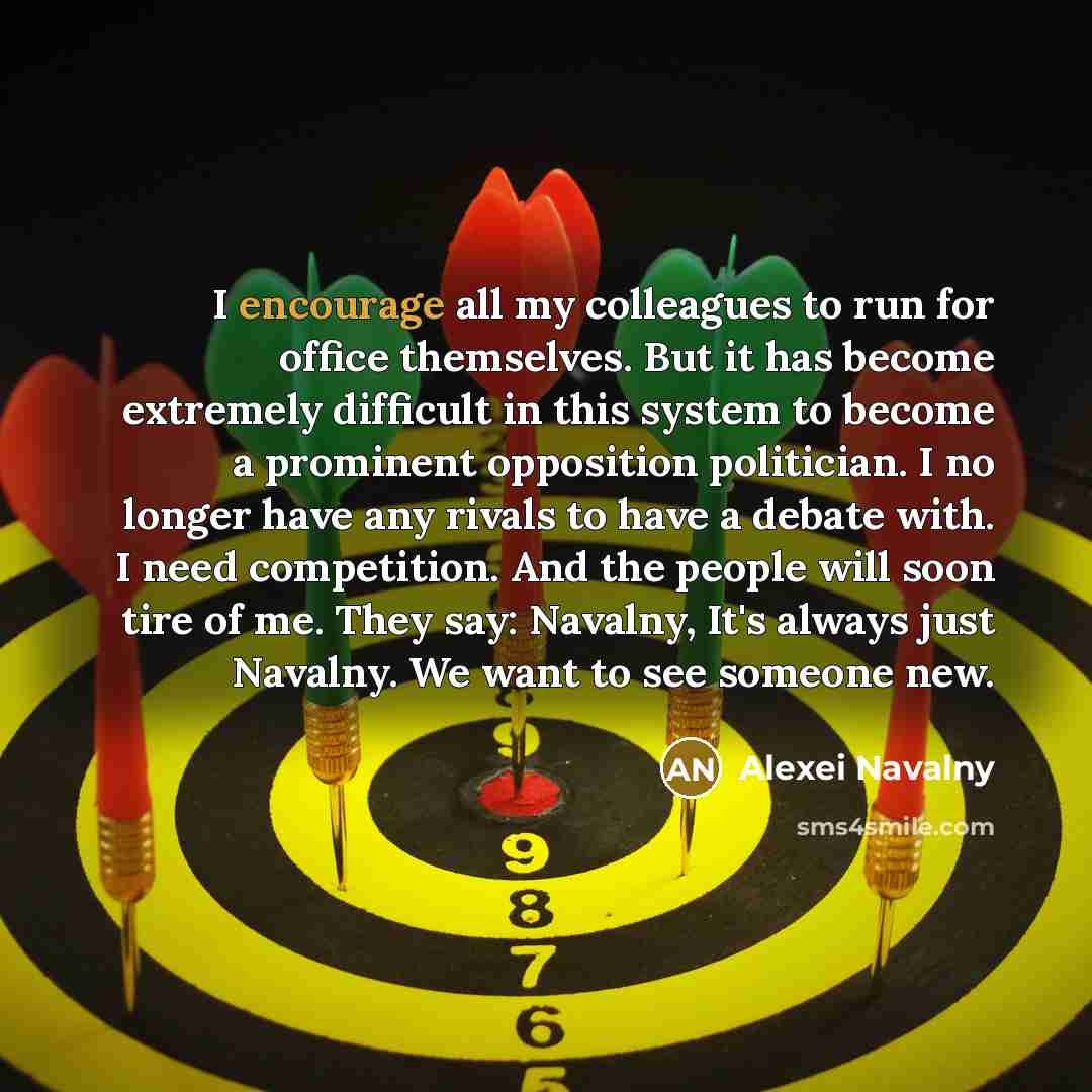 “I encourage all my colleagues to run for office themselves.…” quote by Alexei Navalny
