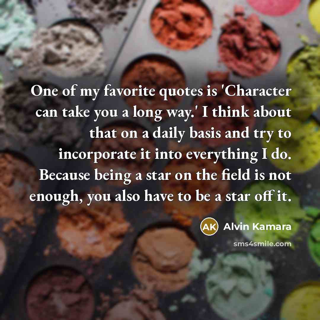 “One of my favorite quotes is 'Character can take you…” quote by Alvin Kamara