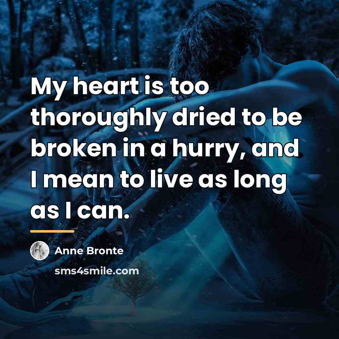 “My heart is too thoroughly dried to be broken in…” quote by Anne Bronte