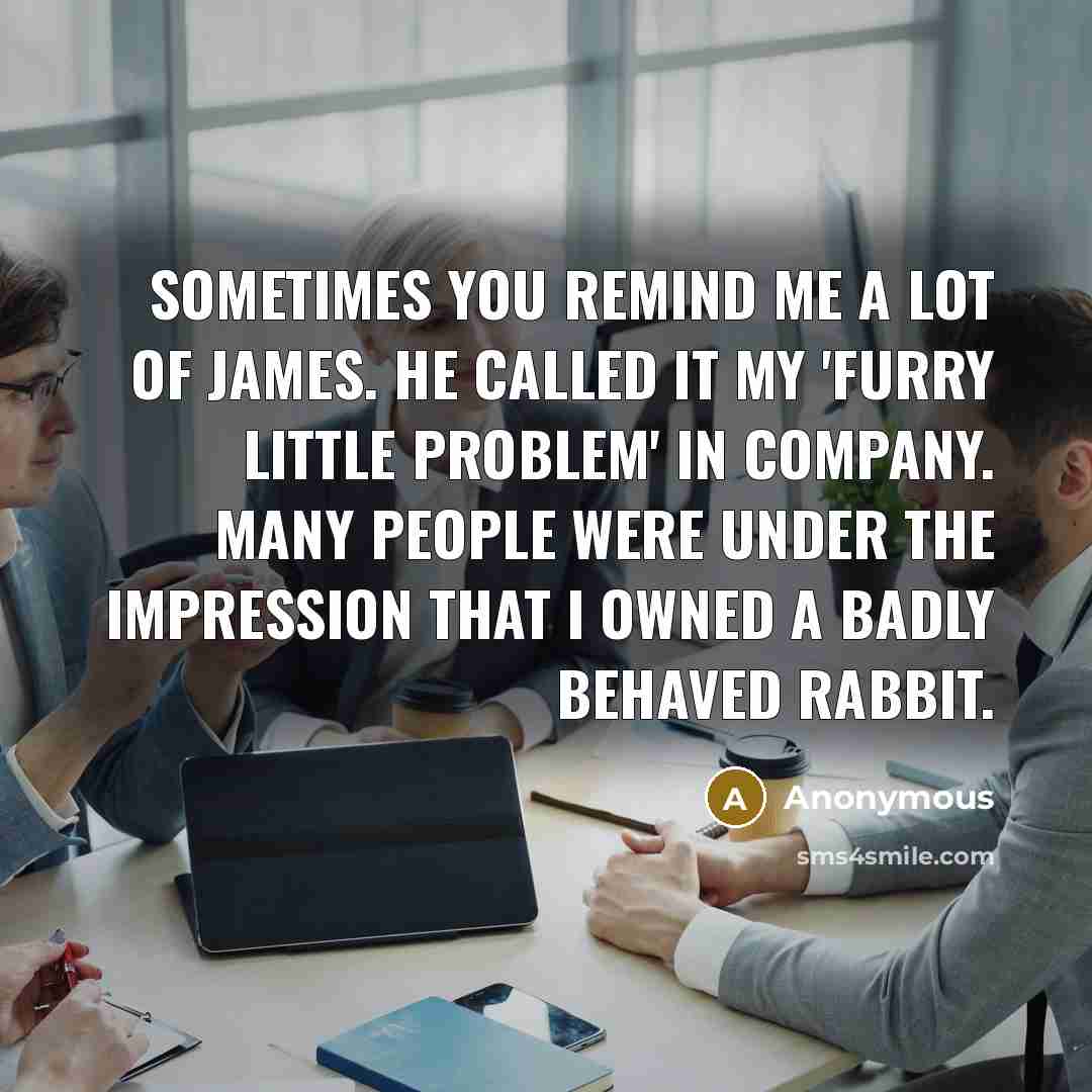 “Sometimes you remind me a lot of James. He called…” quote by Anonymous