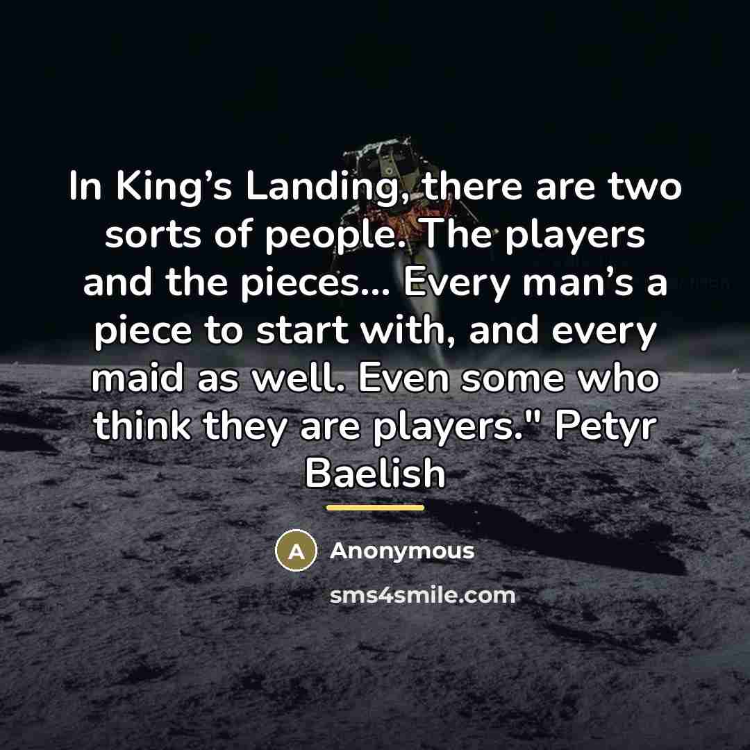 “In King’s Landing, there are two sorts of people. The…” quote by Anonymous