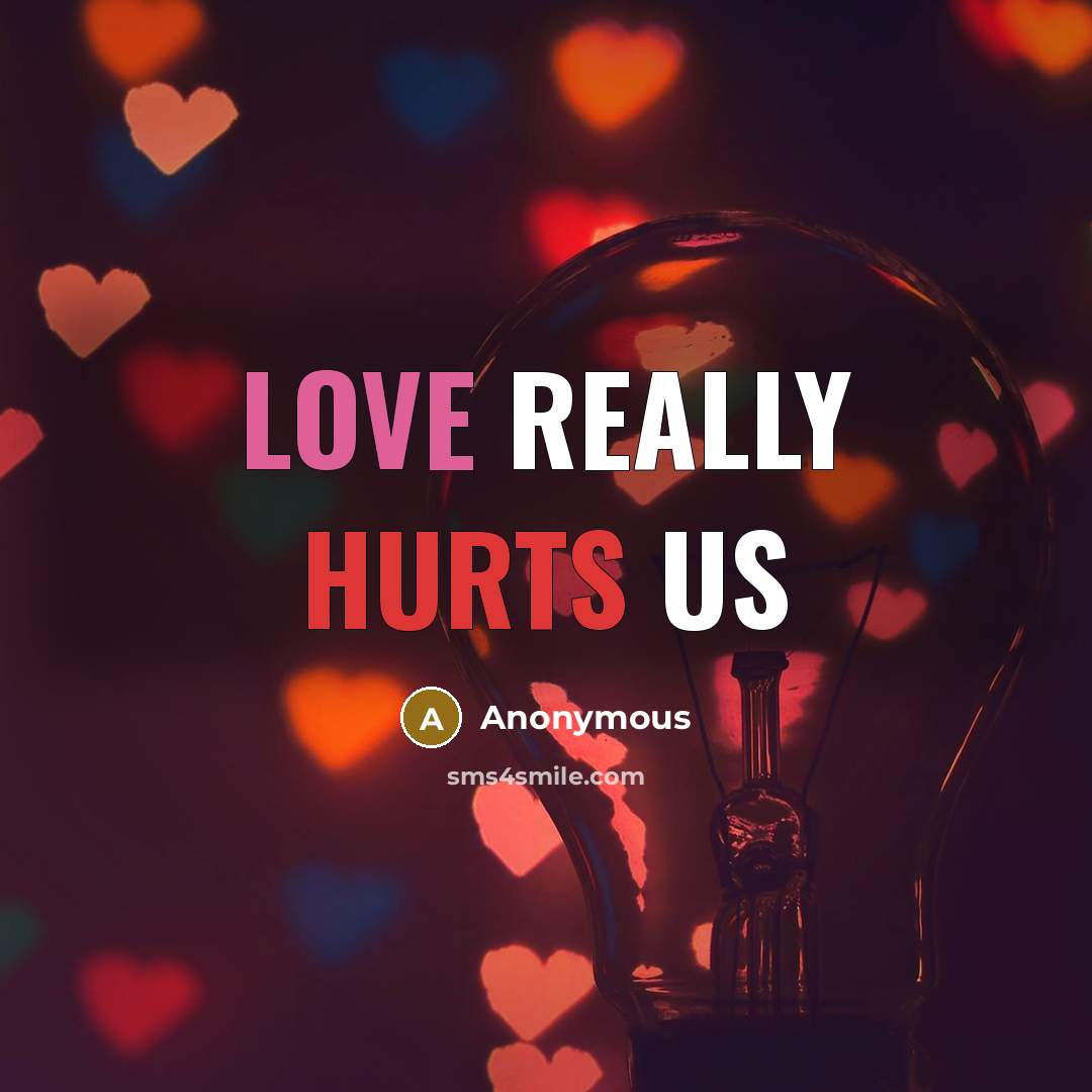 “Love really hurts us” quote by Anonymous