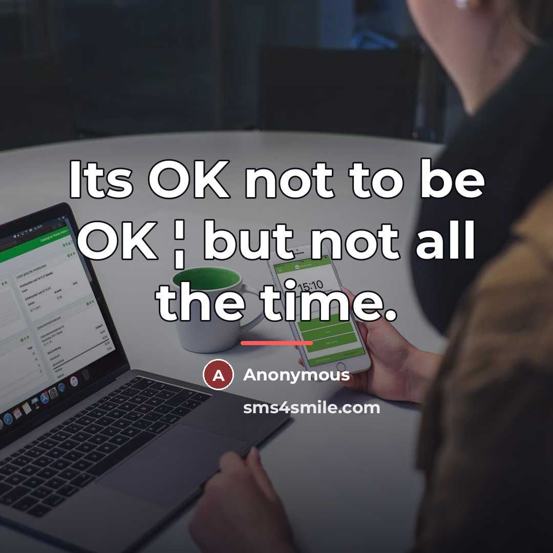 “Its OK not to be OK ¦ but not all…” quote by Anonymous