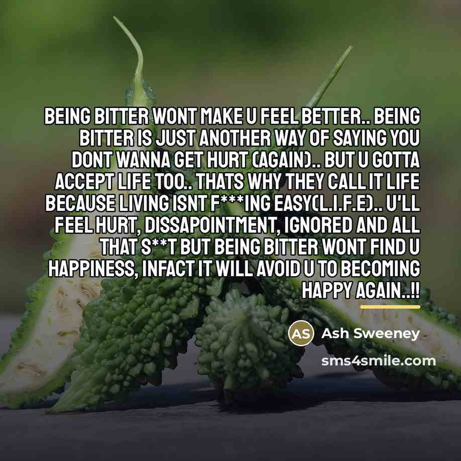 “Being bitter wont make u feel better.. Being bitter is…” quote by Ash Sweeney