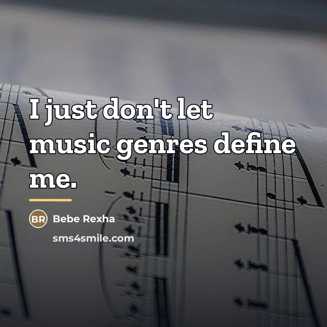 “I just don't let music genres define me.…” quote by Bebe Rexha