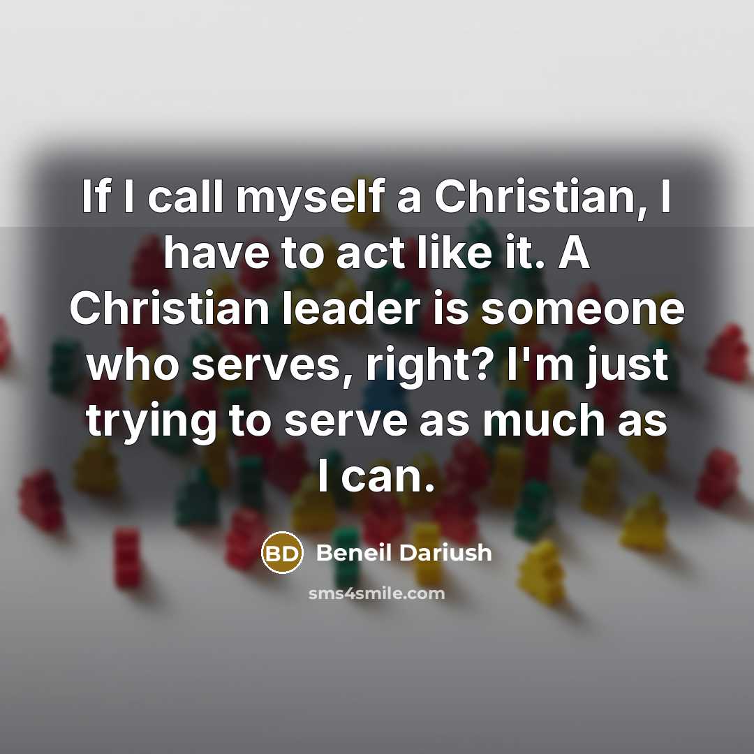 “If I call myself a Christian, I have to act…” quote by Beneil Dariush