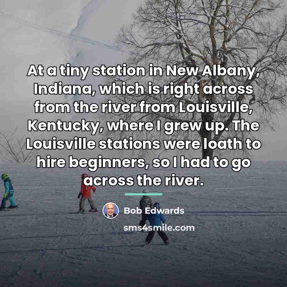 “At a tiny station in New Albany, Indiana, which is…” quote by Bob Edwards