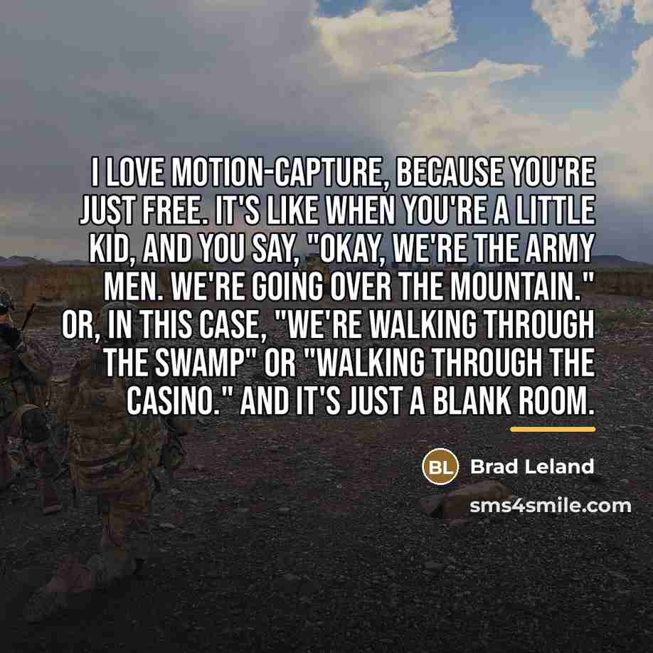 “I love motion-capture, because you're just free. It's like when…” quote by Brad Leland