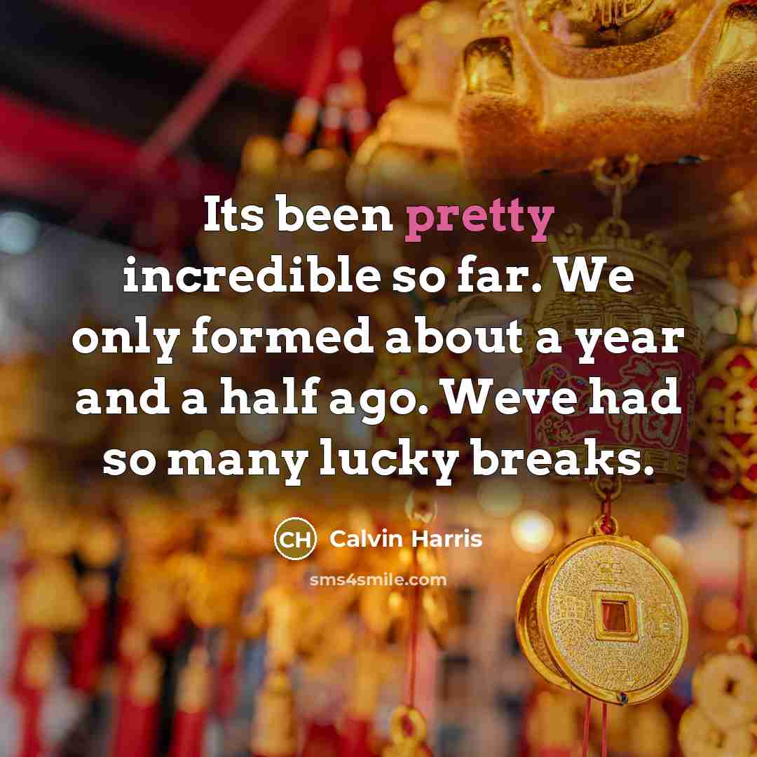 “Its been pretty incredible so far. We only formed about…” quote by Calvin Harris