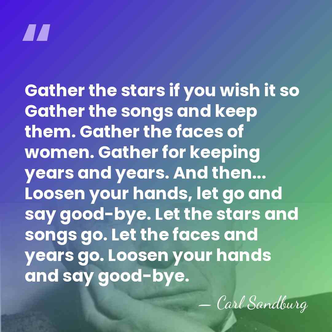 Gather the stars if you wish it so Gather the songs and&hellip; - Carl Sandburg