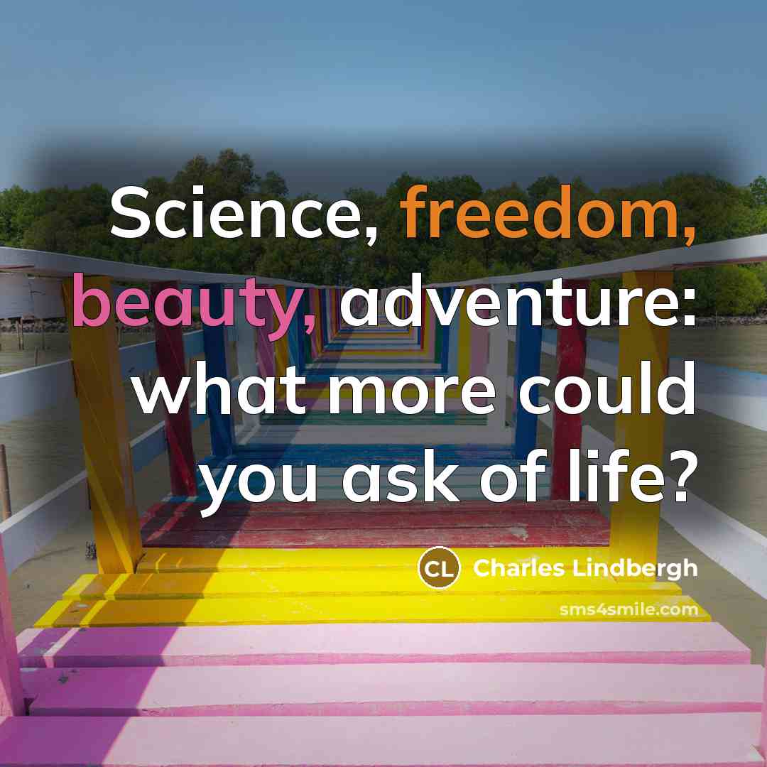 “Science, freedom, beauty, adventure: what more could you ask of…” quote by Charles Lindbergh