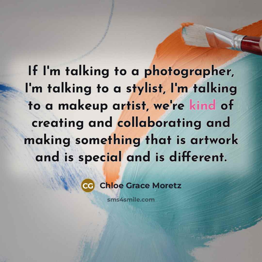 “If I'm talking to a photographer, I'm talking to a…” quote by Chloe Grace Moretz